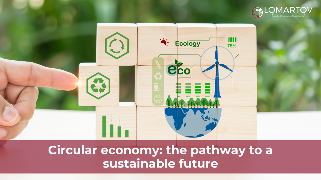 Circular economy: the pathway to a sustainable future - LOMARTOV